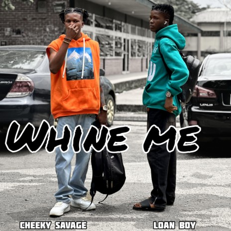 Whine Me (feat. Loan boy) | Boomplay Music