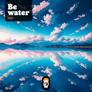 Be water