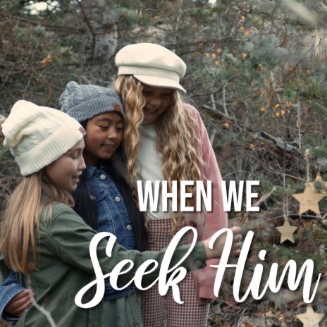 When We Seek Him ft. Angie Killian, Janey Killian, Alex Elggren, Sierra Lyn & Nat Paxman | Boomplay Music