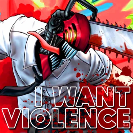 I WANT VIOLENCE | Boomplay Music