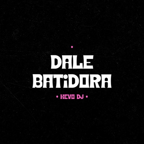 Dale Batidora | Boomplay Music