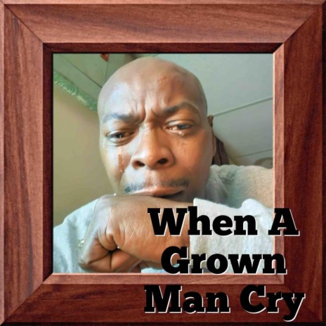 When A Grown Man Cry