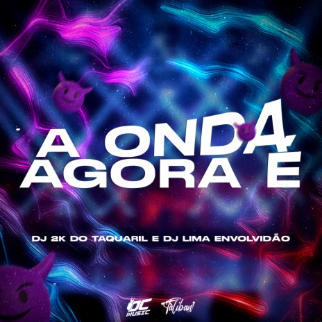 A Onda É Agora ft. DJ 2K DO TAQUARIL | Boomplay Music