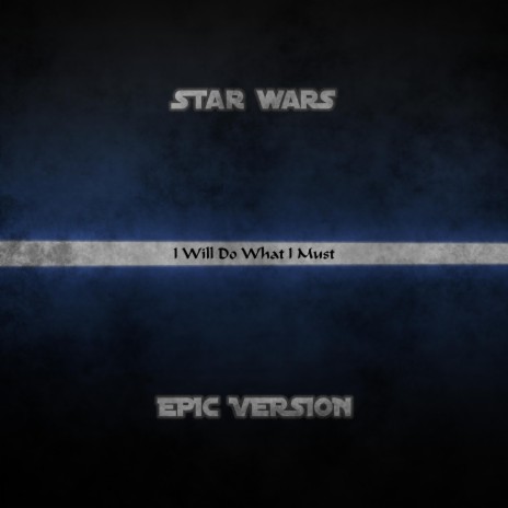 I Will Do What I Must (Obi-Wan Kenobi vs Darth Vader vs Anakin Skywalker) (Epic Version) | Boomplay Music