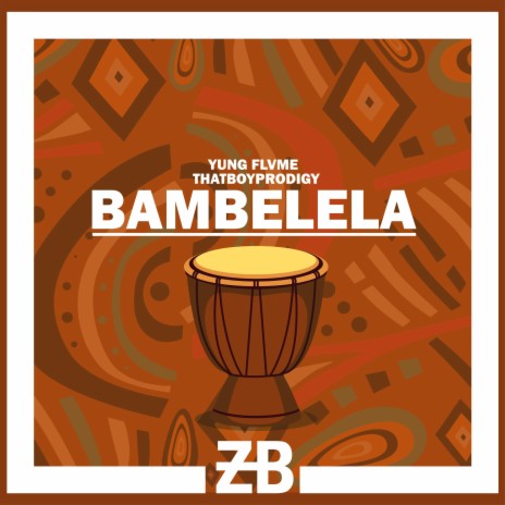 Bambelela ft. Yung Flvme & Thatboyprodigy