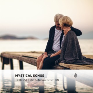 Mystical Songs to Boost Your Sensual Intuition