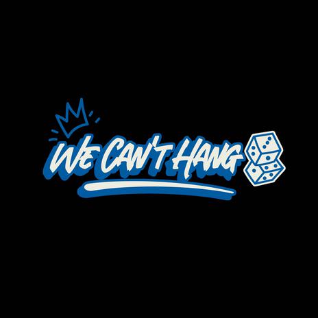 We Can't hang | Boomplay Music