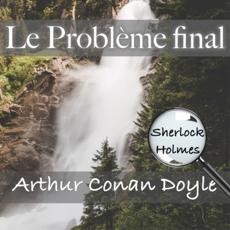 Le Problème final, Partie 3 (Livre audio) ft. Arthur Conan Doyle | Boomplay Music