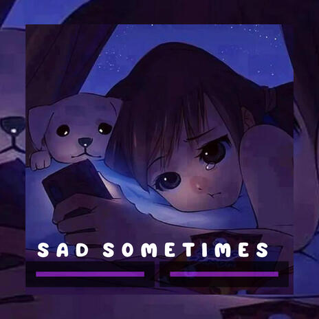 Sad Sometimes | Boomplay Music