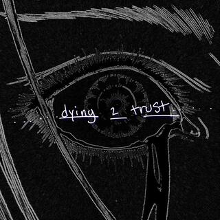 dying 2 trust lyrics | Boomplay Music