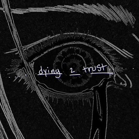 dying 2 trust | Boomplay Music