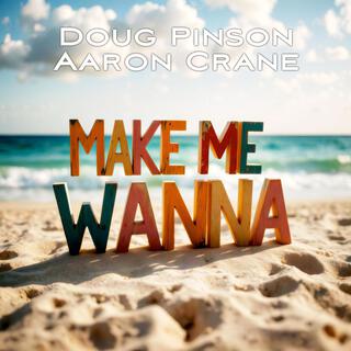 Make Me Wanna ft. Aaron Crane lyrics | Boomplay Music