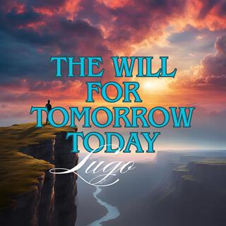 The Will for Tomorrow Today