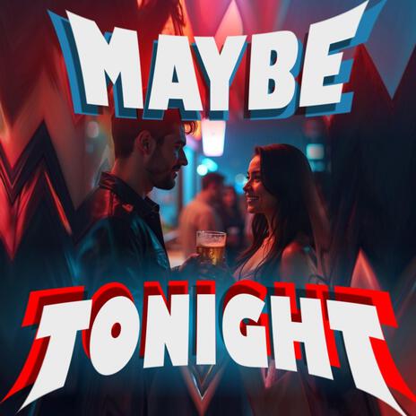 Maybe Tonight | Boomplay Music