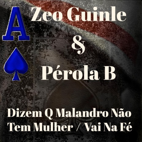 Dizem Que Malandro N Tem Mulher / Vai Na Fé ft. Pérola B & Zeo Guinle | Boomplay Music