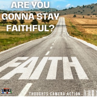 ARE YOU GONNA STAY FAITHFUL?