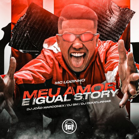 Meu Amor É Igual Story ft. Dj João Marconex, Dj Douglinhas & DJ SM | Boomplay Music