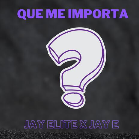 QUE ME IMPORTA ft. JAY ELITE | Boomplay Music