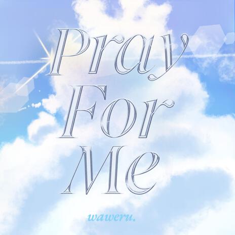 Pray For Me | Boomplay Music