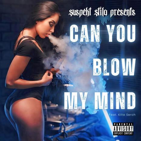 Can You Blow My Mind ft. Killa Serch | Boomplay Music