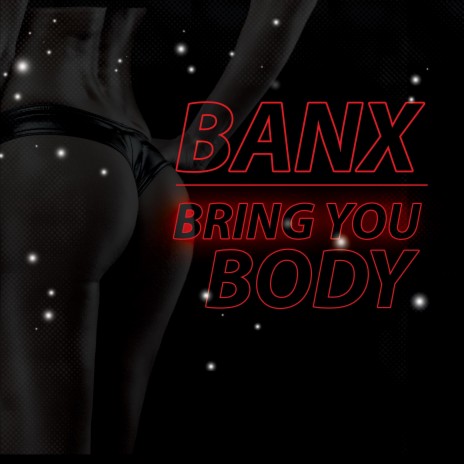 Bring You Body ft. Banx