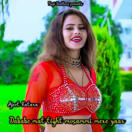 Dababe Mat Tight Musammi Mere Yaar | Boomplay Music