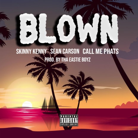 Blown ft. Sean Carson & CallMePhats | Boomplay Music