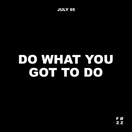 Do What You Got To Do ft. F.Ø.Z.Z. | Boomplay Music