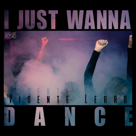 I Just Wanna Dance | Boomplay Music