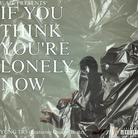 If you Think you lonely now ft. Quacey Beatz | Boomplay Music