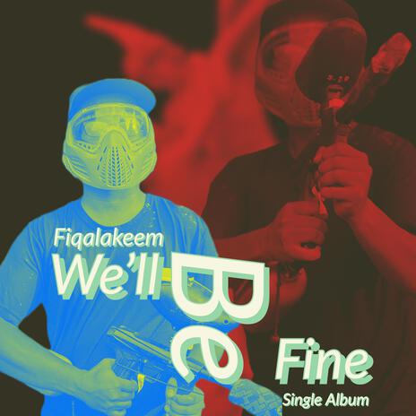 We'll Be Just Fine | Boomplay Music