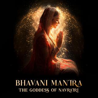 Bhavani Mantra Sacred Chants: The Goddess of Navratri