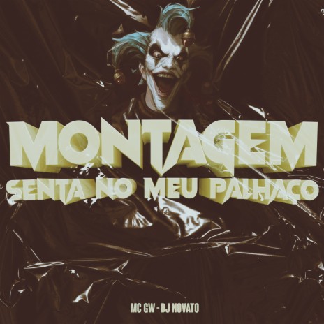 Montagem Senta no Meu Palhaço ft. Mc Gw | Boomplay Music