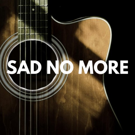 Sad No More | Boomplay Music