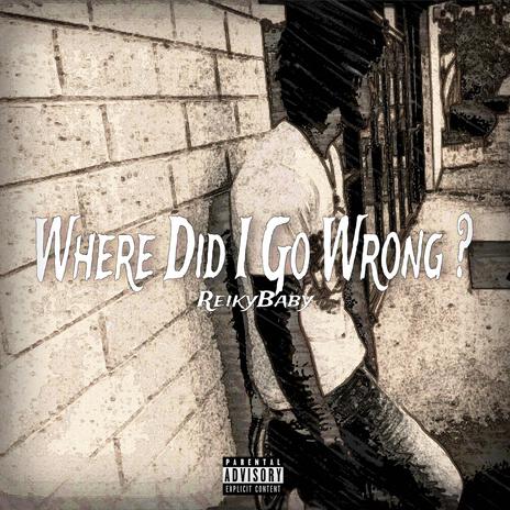 Where Did I Go Wrong? II | Boomplay Music