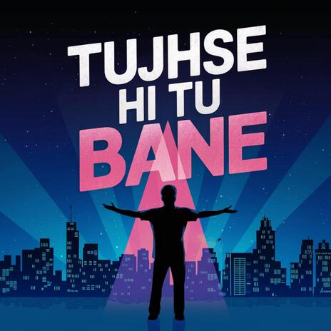 TUJHSE HI TU BANE