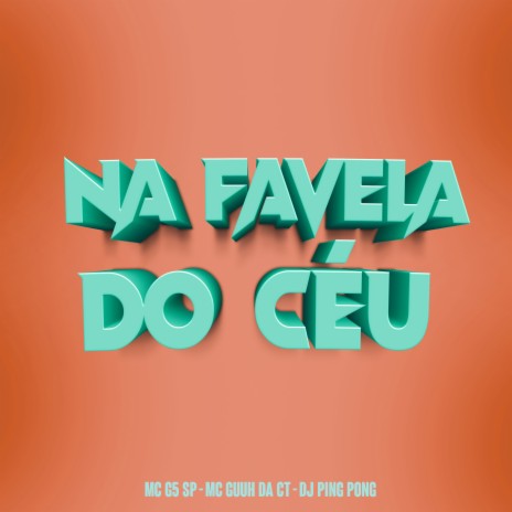 Na Favela do Ceu ft. MC Guuh Da Ct & Mc G5 Sp | Boomplay Music