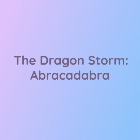 The Dragon Storm: Abracadabra | Boomplay Music