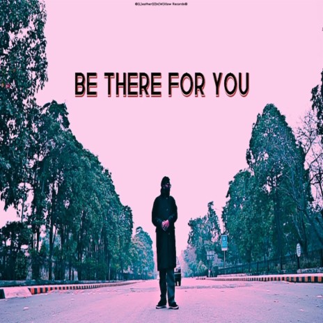 Be There For You | Boomplay Music