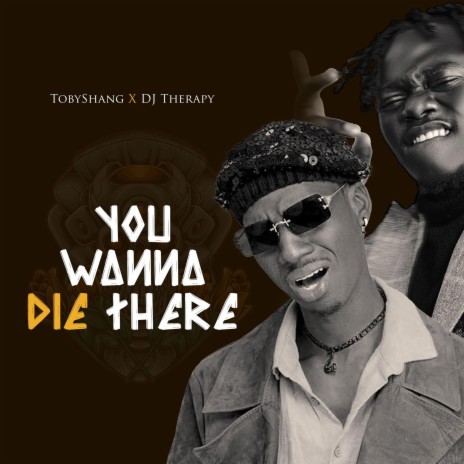 You wanna die there ft. DJ therapy | Boomplay Music