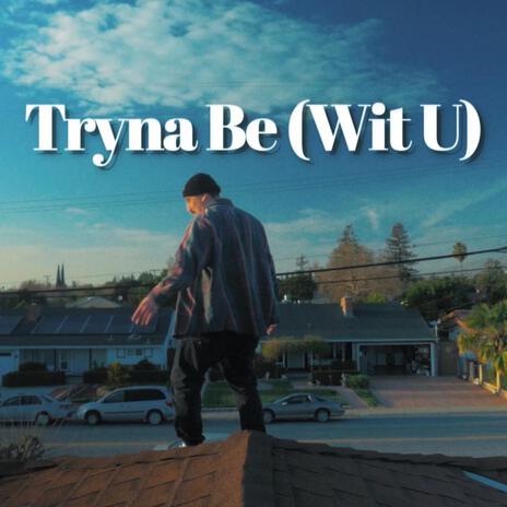 Tryna Be (Wit U) | Boomplay Music