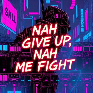 _Nah Give Up, Me Ah Fight_