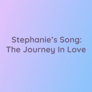 Stephanie's Song: The Journey In Love