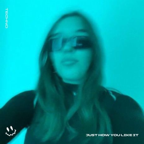 JUST HOW YOU LIKE IT (TECHNO) ft. STRØBE | Boomplay Music