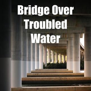 Bridge Over Troubled Water