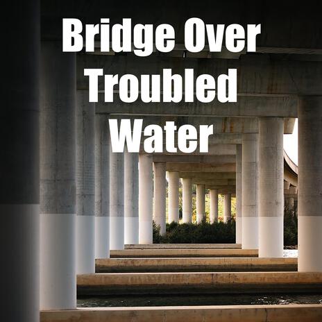 Bridge Over Troubled Water