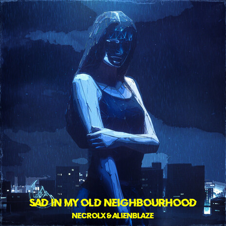 Sad In My Old Neighbourhood ft. AlienBlaze | Boomplay Music