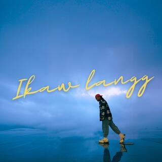 IKAW LANGG lyrics | Boomplay Music