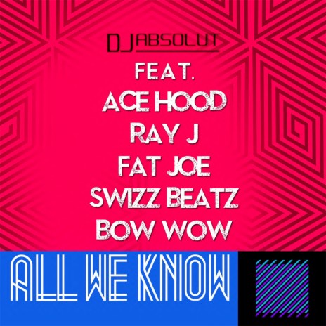 All We Know ft. Fat Joe, Swizz Beatz, Ray J, Bow Wow & Ace Hood