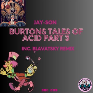 Burtons Tales of Acid, Pt. 3